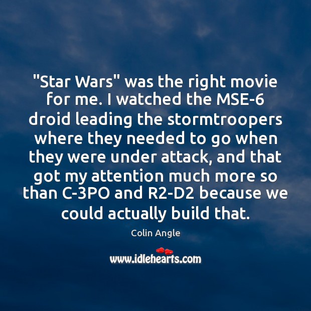 “Star Wars” was the right movie for me. I watched the MSE-6 Colin Angle Picture Quote