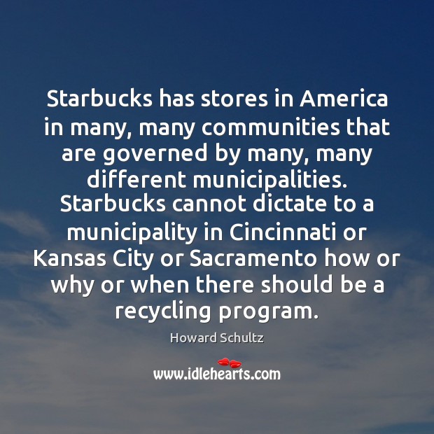 Starbucks has stores in America in many, many communities that are governed Howard Schultz Picture Quote