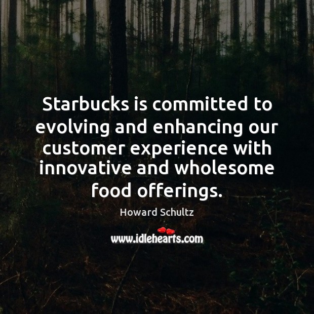 Starbucks is committed to evolving and enhancing our customer experience with innovative Howard Schultz Picture Quote