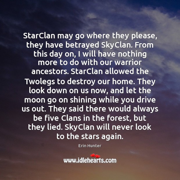 StarClan may go where they please, they have betrayed SkyClan. From this Erin Hunter Picture Quote