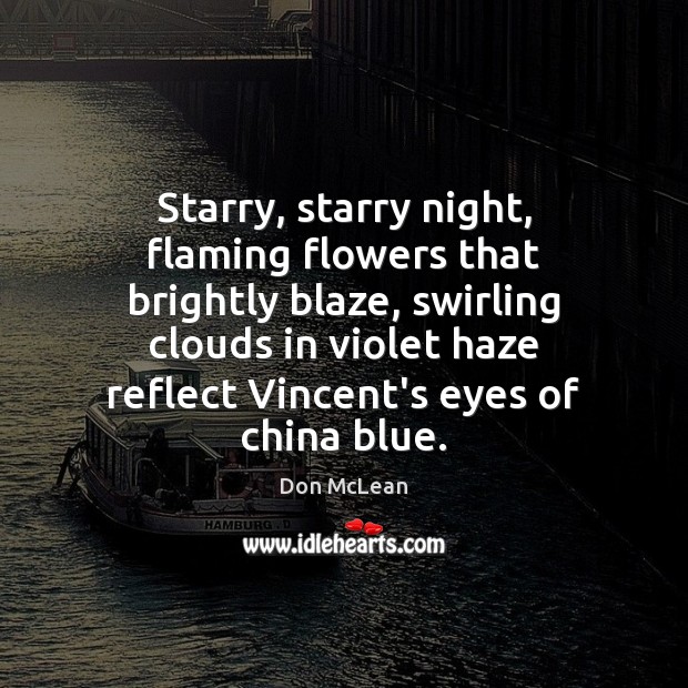 Starry, starry night, flaming flowers that brightly blaze, swirling clouds in violet Don McLean Picture Quote