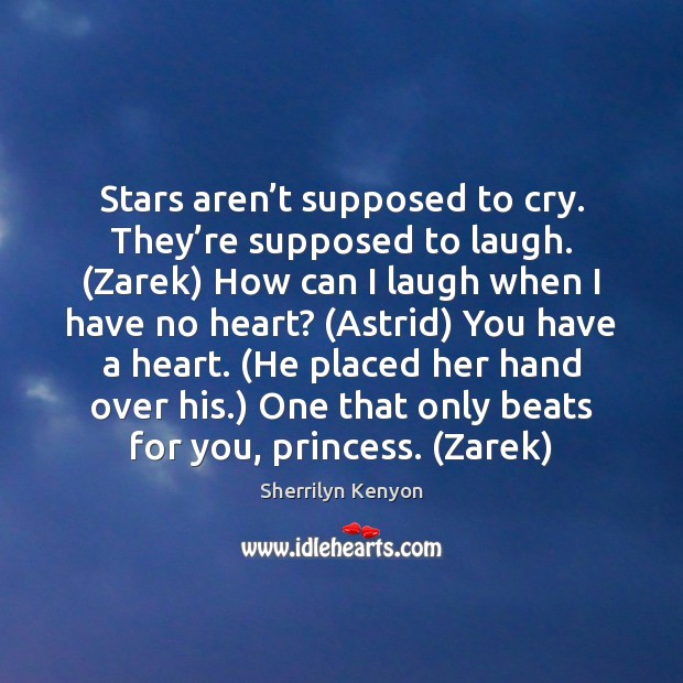 Stars aren’t supposed to cry. They’re supposed to laugh. (Zarek) Image