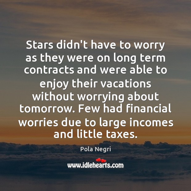 Stars didn’t have to worry as they were on long term contracts Pola Negri Picture Quote