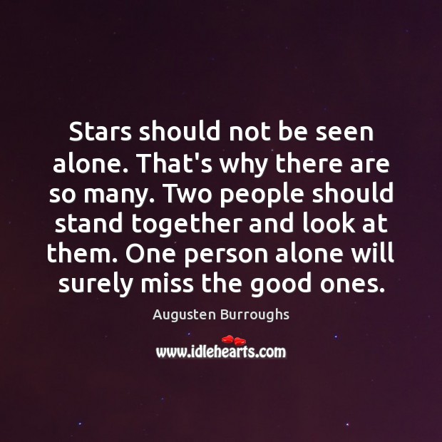 Stars should not be seen alone. That’s why there are so many. Augusten Burroughs Picture Quote