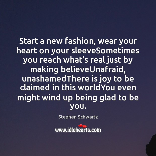Start a new fashion, wear your heart on your sleeveSometimes you reach Be You Quotes Image