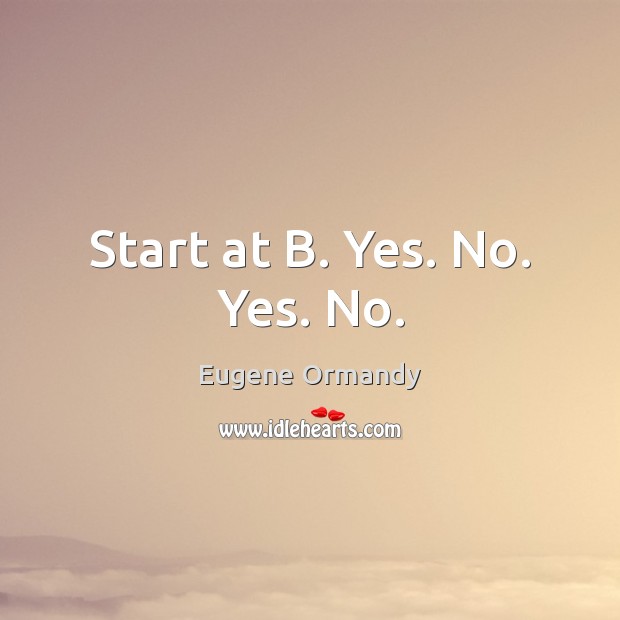 Start at B. Yes. No. Yes. No. Image