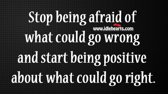 Stop being afraid of what could go wrong Image