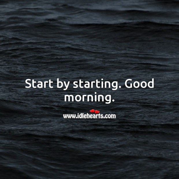 Start by starting. Good morning. Image