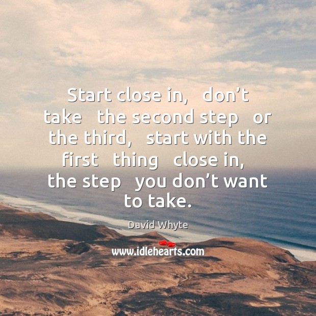 Start close in,   don’t take   the second step   or the third, Image