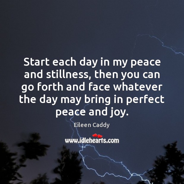 Start each day in my peace and stillness, then you can go Eileen Caddy Picture Quote