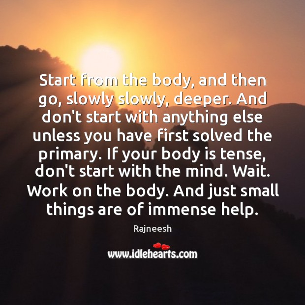 Start from the body, and then go, slowly slowly, deeper. And don’t Rajneesh Picture Quote