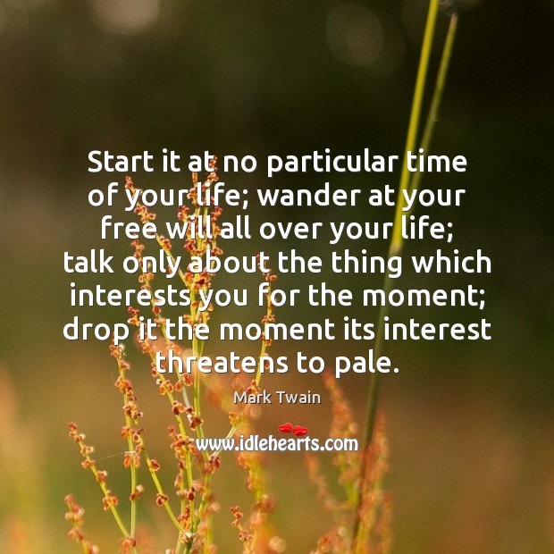 Start it at no particular time of your life; wander at your Image