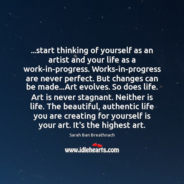 …start thinking of yourself as an artist and your life as a Sarah Ban Breathnach Picture Quote