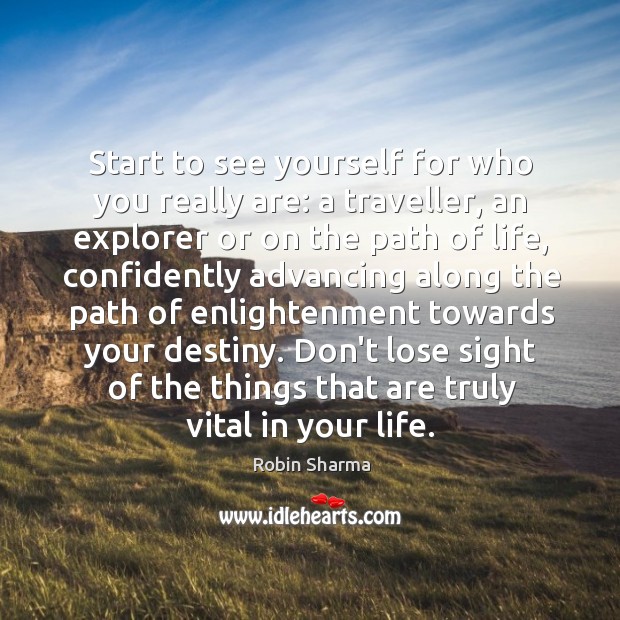Start to see yourself for who you really are: a traveller, an Robin Sharma Picture Quote