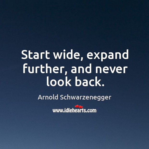 Start wide, expand further, and never look back. Image