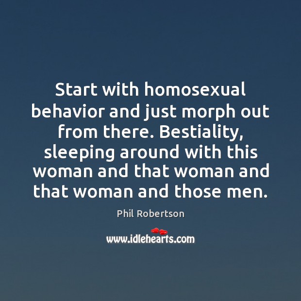 Start with homosexual behavior and just morph out from there. Bestiality, sleeping Image