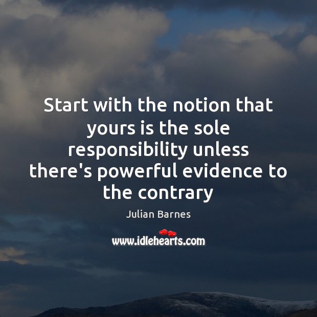 Start with the notion that yours is the sole responsibility unless there’s Image