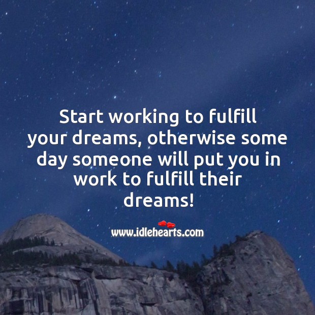 Start working to fulfill your dreams. Image