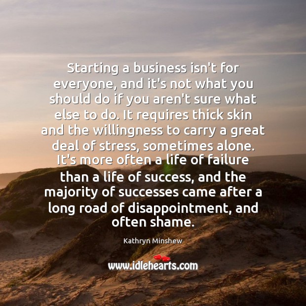 Starting a business isn’t for everyone, and it’s not what you should Kathryn Minshew Picture Quote