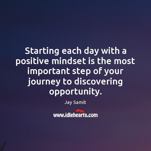 Starting each day with a positive mindset is the most important step Opportunity Quotes Image