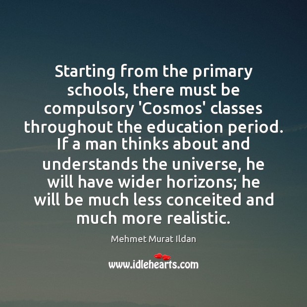 Starting from the primary schools, there must be compulsory ‘Cosmos’ classes throughout Mehmet Murat Ildan Picture Quote
