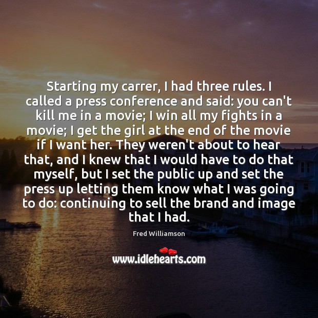 Starting my carrer, I had three rules. I called a press conference Image