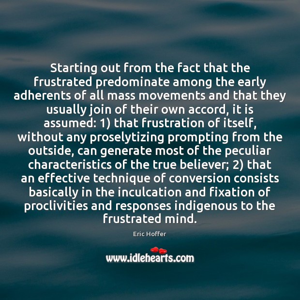 Starting out from the fact that the frustrated predominate among the early Eric Hoffer Picture Quote