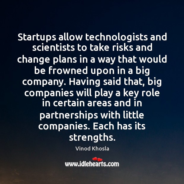 Startups allow technologists and scientists to take risks and change plans in Vinod Khosla Picture Quote