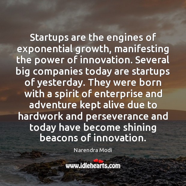 Startups are the engines of exponential growth, manifesting the power of innovation. Narendra Modi Picture Quote