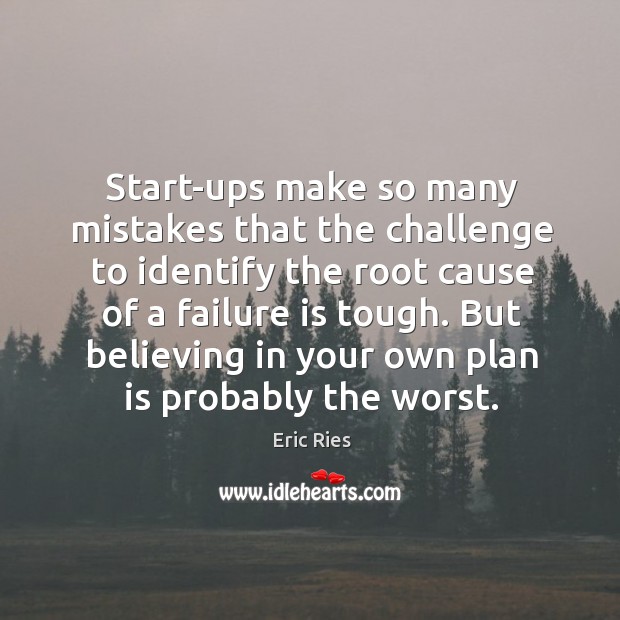 Start-ups make so many mistakes that the challenge to identify the root Image