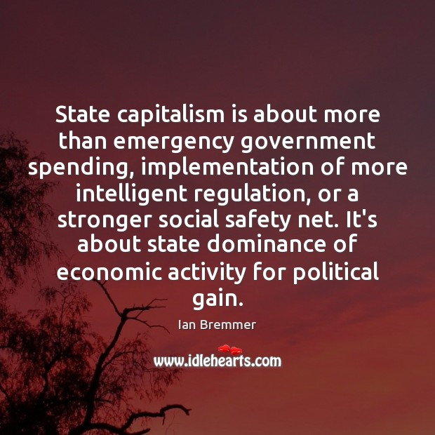 State capitalism is about more than emergency government spending, implementation of more Image