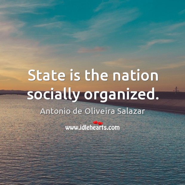 State is the nation socially organized. Image