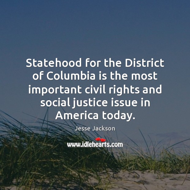 Statehood for the District of Columbia is the most important civil rights Jesse Jackson Picture Quote
