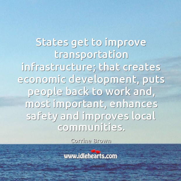 States get to improve transportation infrastructure; that creates economic development Corrine Brown Picture Quote