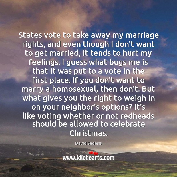 States vote to take away my marriage rights, and even though I 