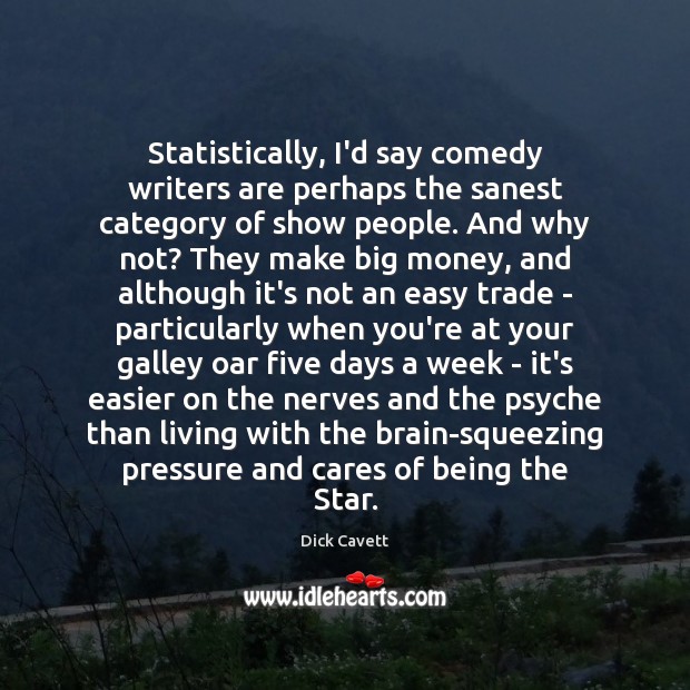 Statistically, I’d say comedy writers are perhaps the sanest category of show Dick Cavett Picture Quote