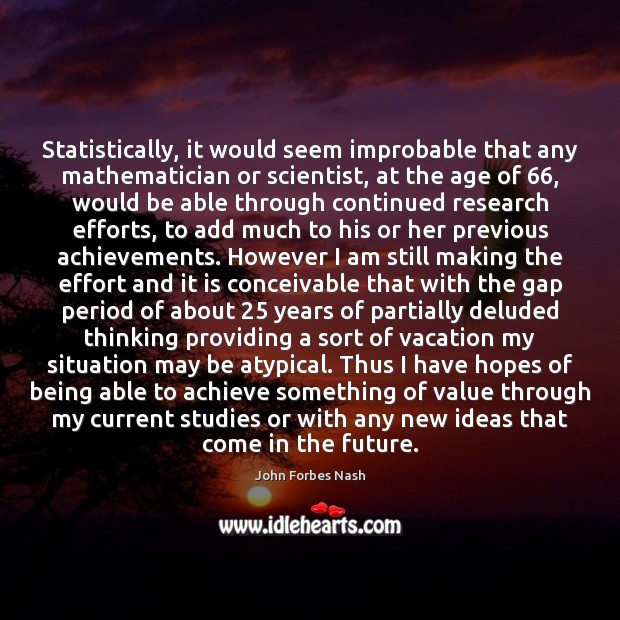 Statistically, it would seem improbable that any mathematician or scientist, at the John Forbes Nash Picture Quote