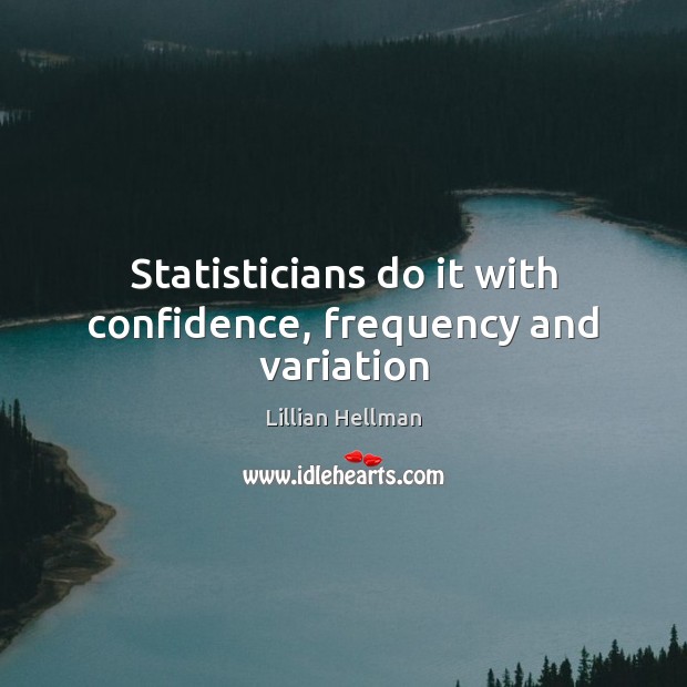 Statisticians do it with confidence, frequency and variation Image