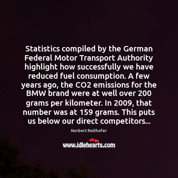 Statistics compiled by the German Federal Motor Transport Authority highlight how successfully Norbert Reithofer Picture Quote