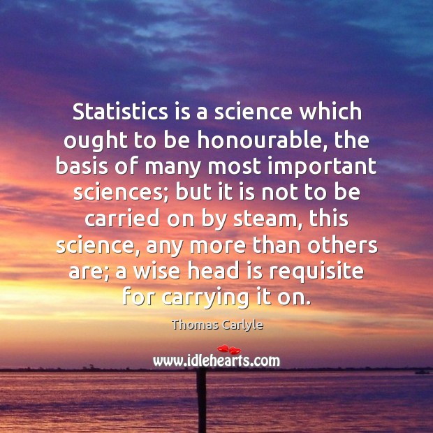 Statistics is a science which ought to be honourable, the basis of Image