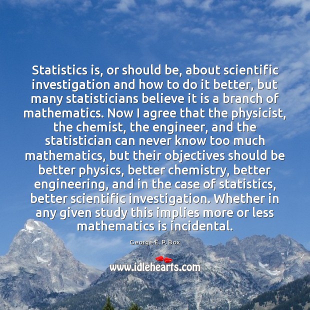 Statistics is, or should be, about scientific investigation and how to do Agree Quotes Image