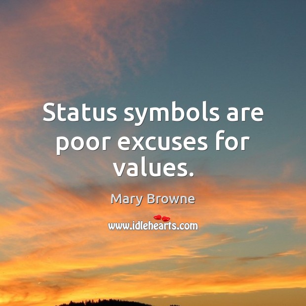 Status symbols are poor excuses for values. Mary Browne Picture Quote