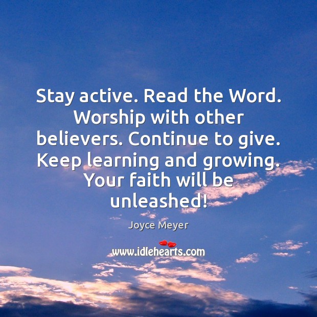 Stay active. Read the Word. Worship with other believers. Continue to give. Joyce Meyer Picture Quote