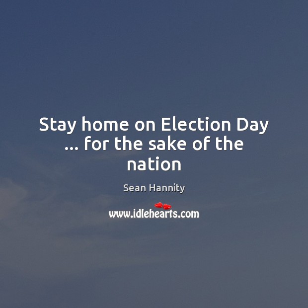 Stay home on Election Day … for the sake of the nation Image