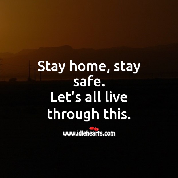 Stay home, stay safe. Let’s all live through this. Social Distancing Quotes Image