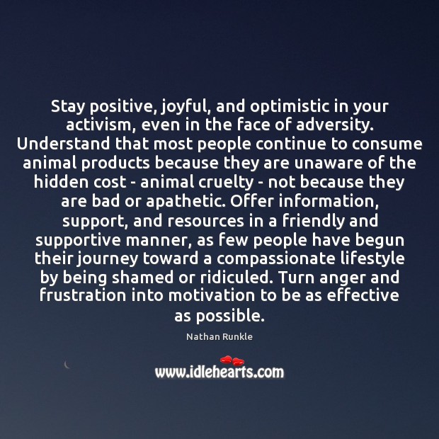 Stay positive, joyful, and optimistic in your activism, even in the face Stay Positive Quotes Image