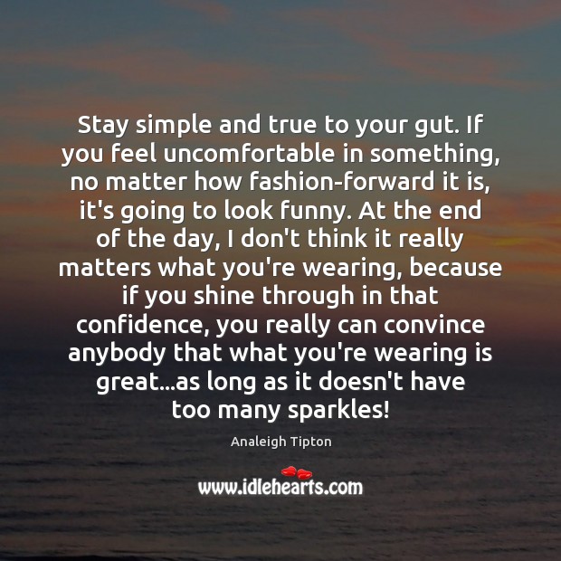 Stay simple and true to your gut. If you feel uncomfortable in Image