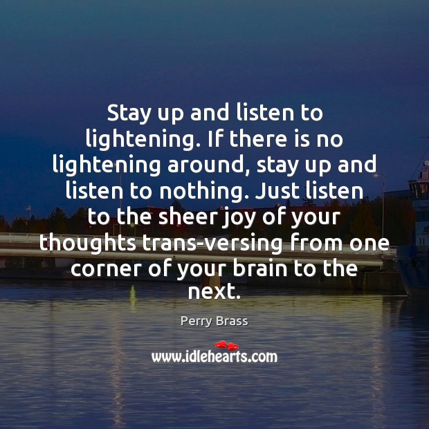 Stay up and listen to lightening. If there is no lightening around, Perry Brass Picture Quote