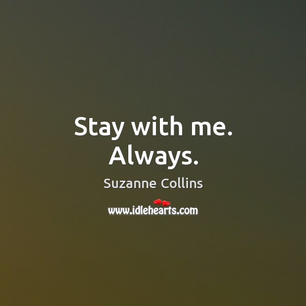 Stay with me. Always. Suzanne Collins Picture Quote