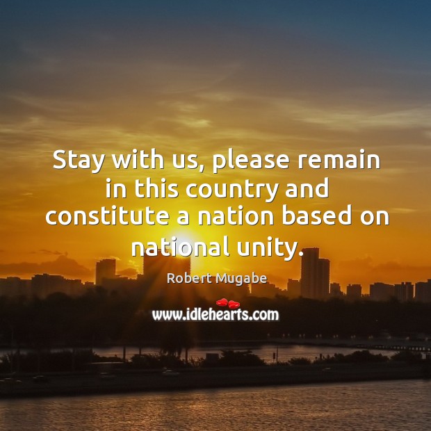 Stay with us, please remain in this country and constitute a nation based on national unity. Image